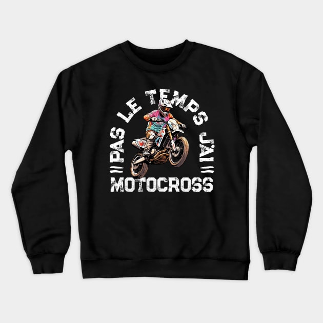 Pas Le Temps J'ai Motocross Humour Moto Crewneck Sweatshirt by Rebrand